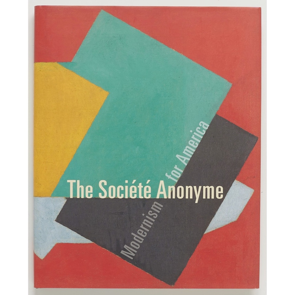THE SOCIETE ANONYME: Modernism for America - Jennifer Gross - Yale, 2006